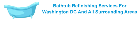 Bathtub Refinishing Services For Washington DC And All Surrounding Areas
